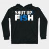 Shut Up and Fish Hoodie SR7D