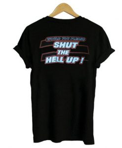 Shut the Hell Up Tshirt EL3D