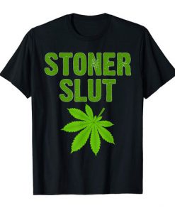 Stoner Slut Marijuana Tshirt FD18D