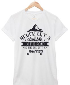 Stumble in The Road T Shirt SR7D