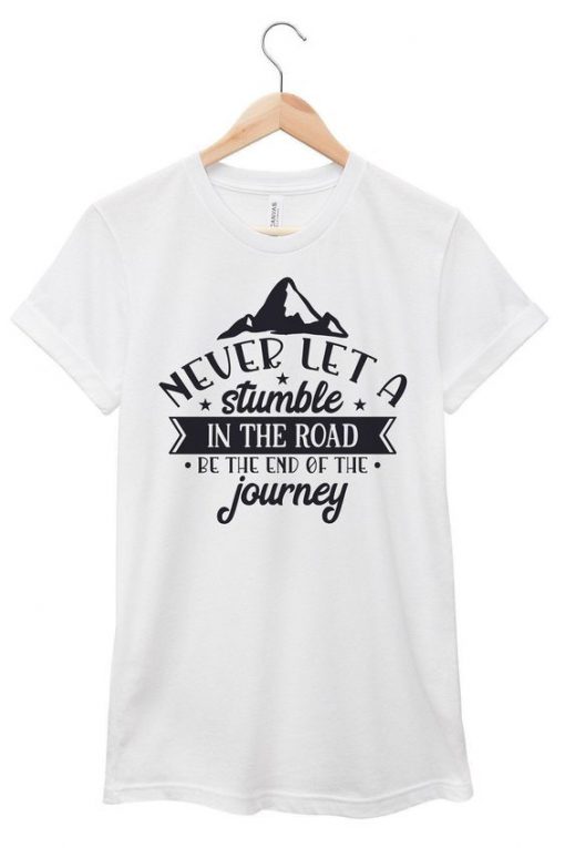 Stumble in The Road T Shirt SR7D