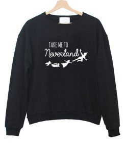 Take me to Neverland Sweatshirt FD2D