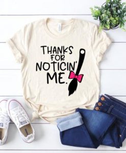 Thanks for noticin me tshirt FD9D