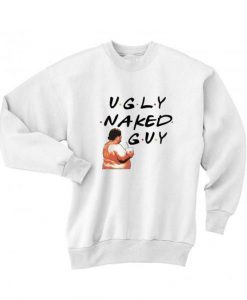 Ugly Naked Guy Sweatshirt FD5D