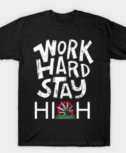 WORK HARD STAY Cannabis Tshirt FD18D