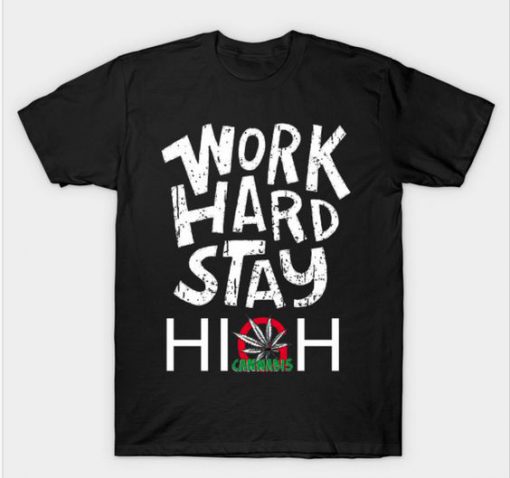 WORK HARD STAY Cannabis Tshirt FD18D