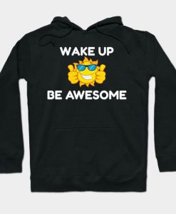 Wake Up Be Awesome Hoodie SR7D