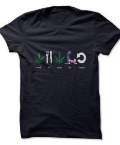 Weed Eat Weed Sex Repeat T Shirts FD18D