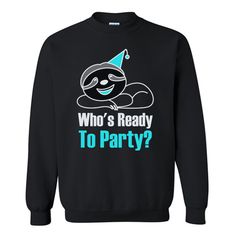 Who's Ready To Party Sweatshirt EL3D