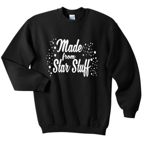made from star stuff sweatshirt SR4D