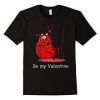 Be My Valentine Day Tshirt EL29J0