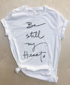 Be Still My Heart T-shirt FD14J0
