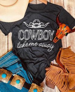 Cowboy Take Me Away T-Shirt SR20J0