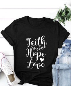 Faith Hope Love T Shirt SR18J0