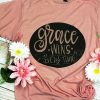 Grace Wins Every Time Tshirt FD20J0