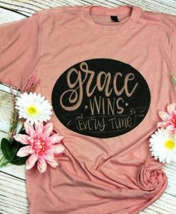 Grace Wins Every Time Tshirt FD20J0