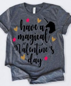 Have A Magical Valentines Tshirt FD7J0