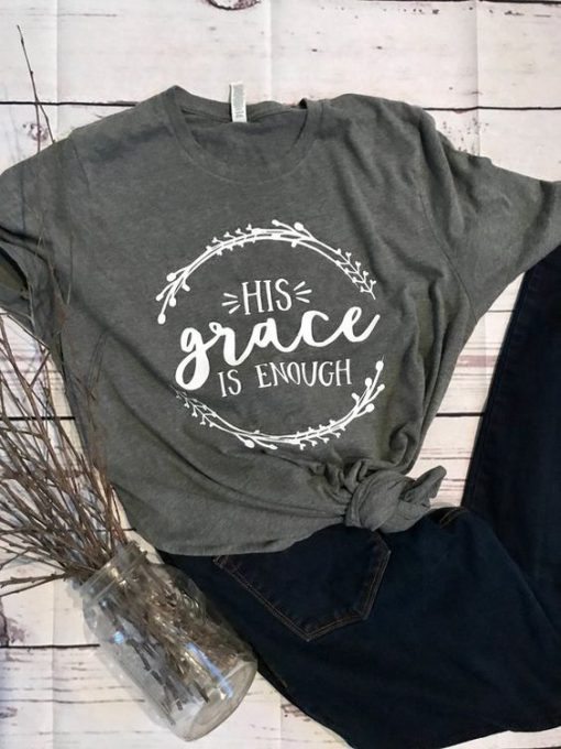 His Grace is Enough Tshirt FD23J0