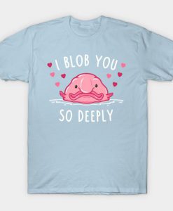 I Blob You Tshirt EL29J0