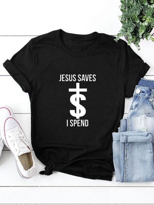 JESUS SAVES I SPEND Tshirt FD22J0.jpg