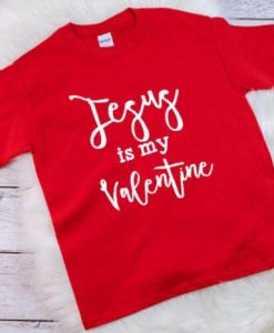 Jesus is my Valentine Tshirt FD11J0