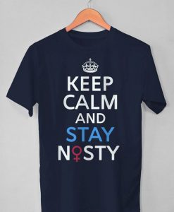 Keep Calm and Stay Nasty T Shirt SR18J0