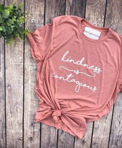 Kindness is Contagious Tshirt FD14J0