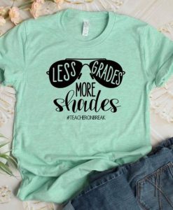 Less Grade more Shades Tshirt EL13J0