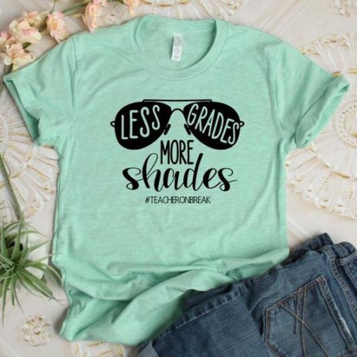 Less Grade more Shades Tshirt EL13J0