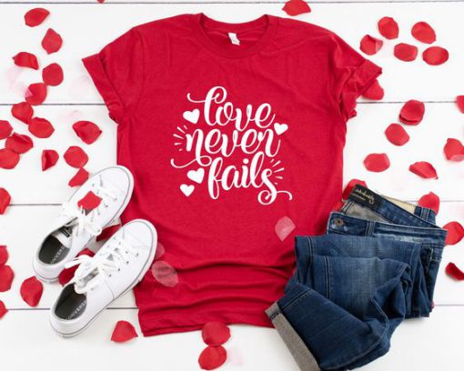 Love Never Fails Tshirt FD11J0