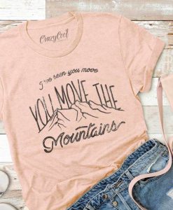 Move The Mountains Tshirt FD14J0