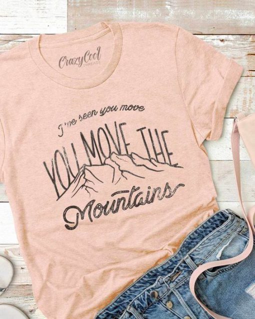 Move The Mountains Tshirt FD14J0