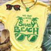 No One Likes A Shady Beach Tshirt EL13J0