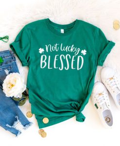 Not Lucky Blessed Shirt FD20J0