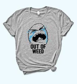 Out Of Weed Shirt FD24J0