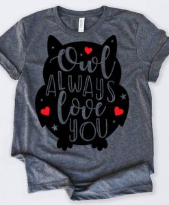 Owl Always Love You Tshirt FD7J0