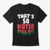 That's So Watermelon T Shirt SR18J0