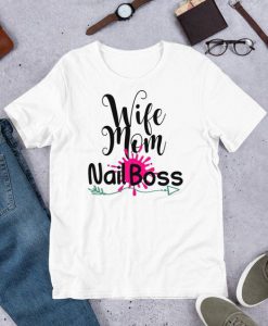 Wife mom nail boss T Shirt SR20J0