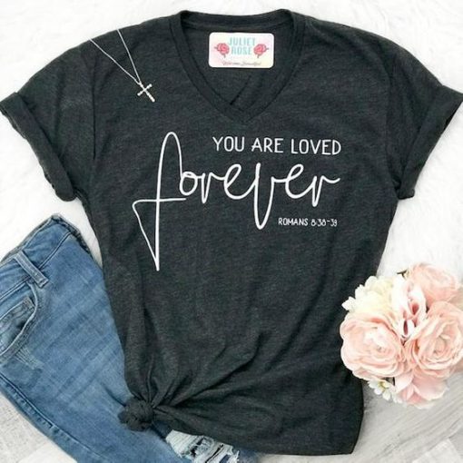 You Are Loved Forever Tshirt FD17J0