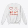 Be My Valentine Sweatshirt EL5F0