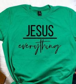 Jesus Everything Tshirt Fd3F0