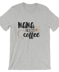 Mama Needs Coffee T Shirt SR2F0