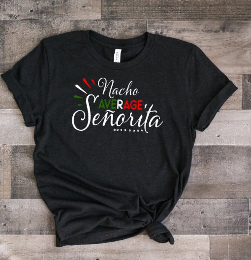 Nacho Average Senorita T Shirt SR2F0