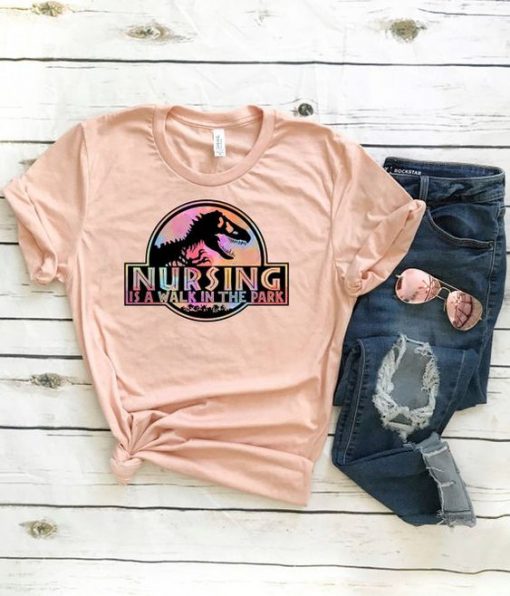 Nursing is a Walk in the Park tshirt FD3F0