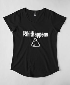 Shit happens T Shirt SR2F0