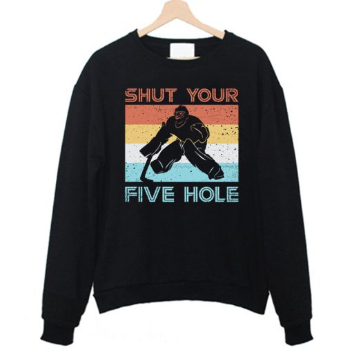 Shut Your Five Hole Sweatshirt FD4F0