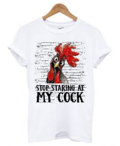 Stop staring at my cock T shirt FD4F0