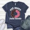 Eat More Hole Foods Tshirt TA10M0