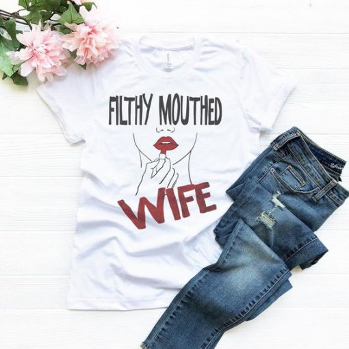Filthy Mouthed Wife Tshirt TA10M0