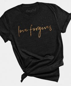 Love Forgives T Shirt AF24M0